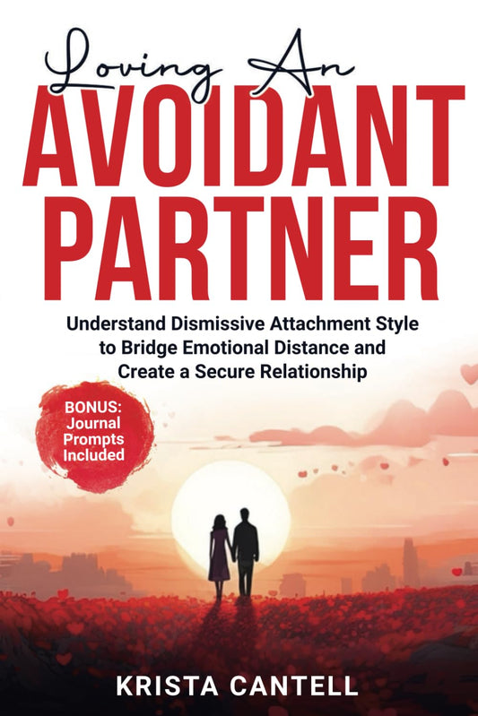 Loving an Avoidant Partner: Understand Dismissive Attachment Style to Bridge Emotional Distance and Create a Secure Relationship - 5947