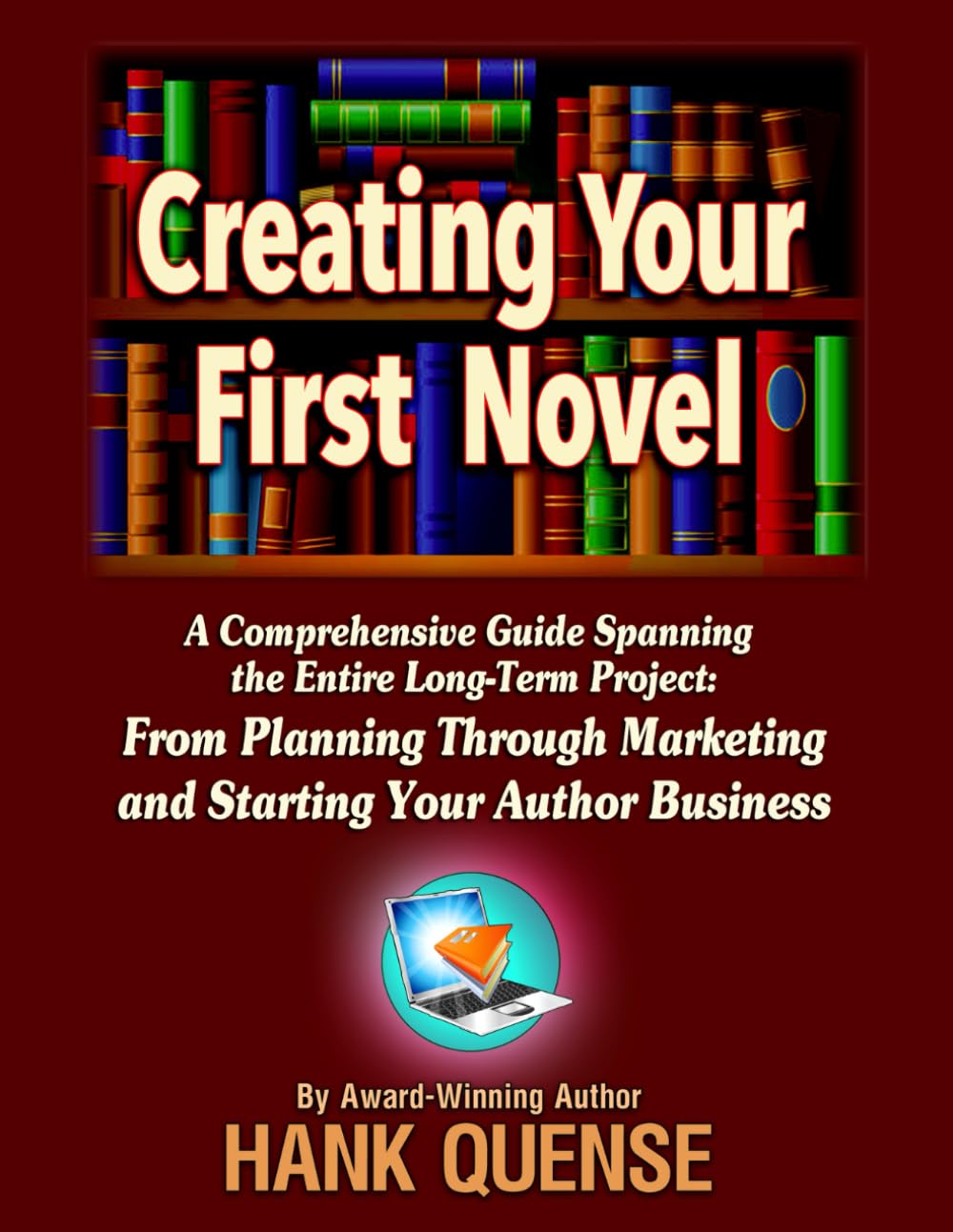 Creating Your First Novel: A comprehensive guide spanning the entire long-term project: from planning through marketing and starting your author business.
