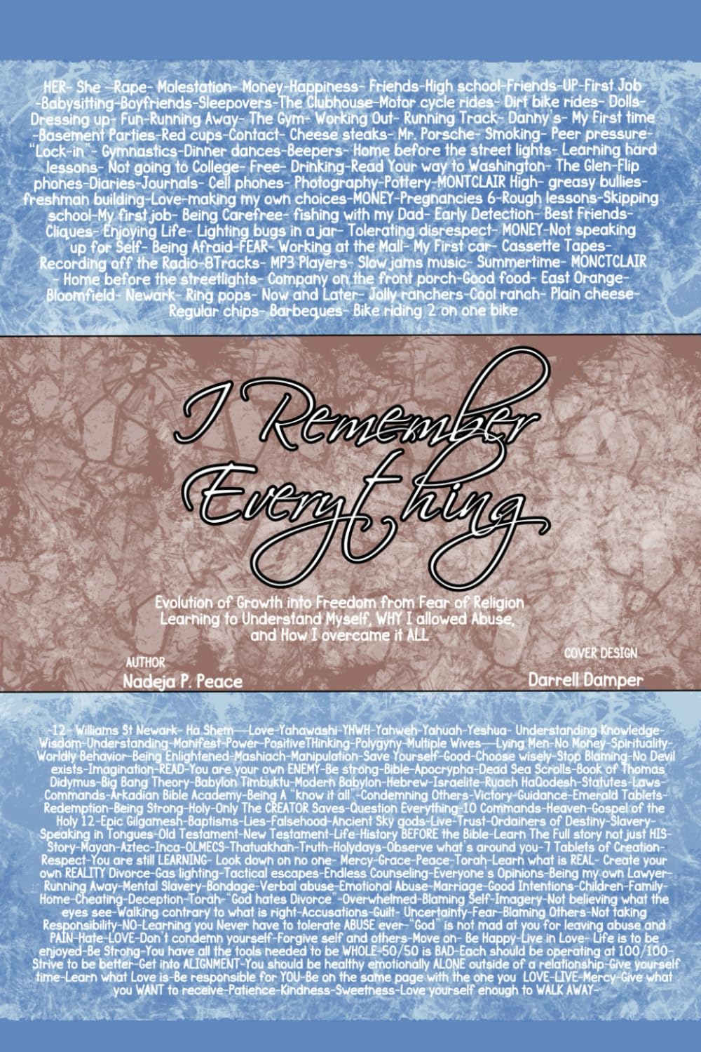 I Remember Everything- An Evolution of Grown into Freedom from Fear of Religion: Learning to Understand myself, WHY I allowed Abuse, and HOW I Overcame It All