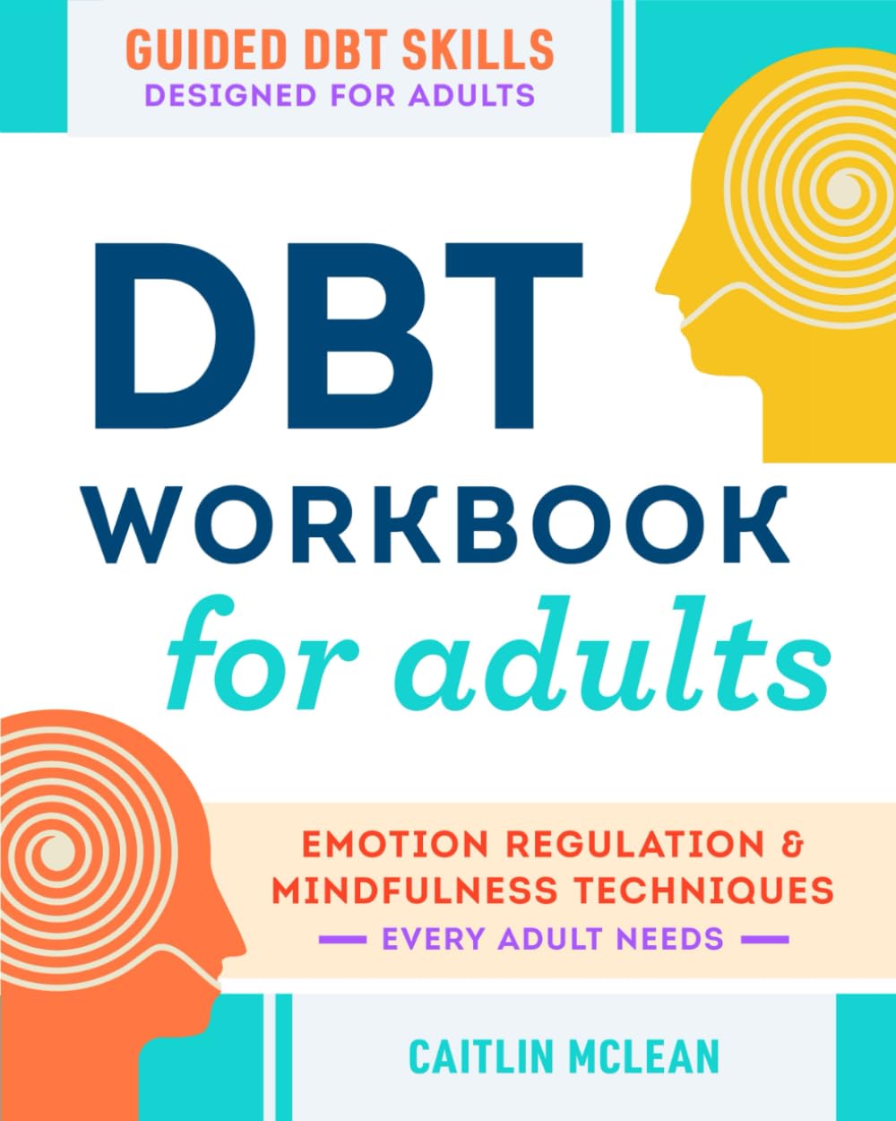 DBT Workbook for Adults: Simple & Effective Emotion Regulation & Mindfulness Techniques Every Adult Needs - Guided DBT Skills (Successful Coping Skills and Emotional Regulation)