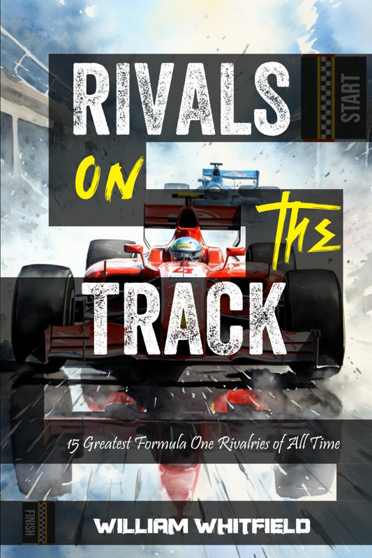 Rivals on the Track: 15 Greatest Formula One Rivalries of All Time (Greatest Sporting Rivalries) - 3024