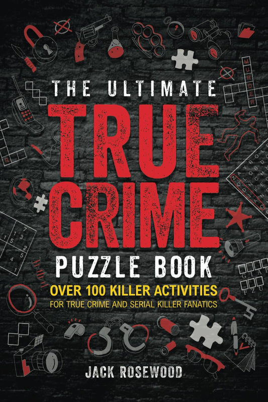 The Ultimate True Crime Puzzle Book: Over 100 Killer Activities for True Crime and Serial Killer Fanatics (Cryptograms, Crosswords, Brain Games, Word Searches, Trivia, Quizzes and Much More) - 7185