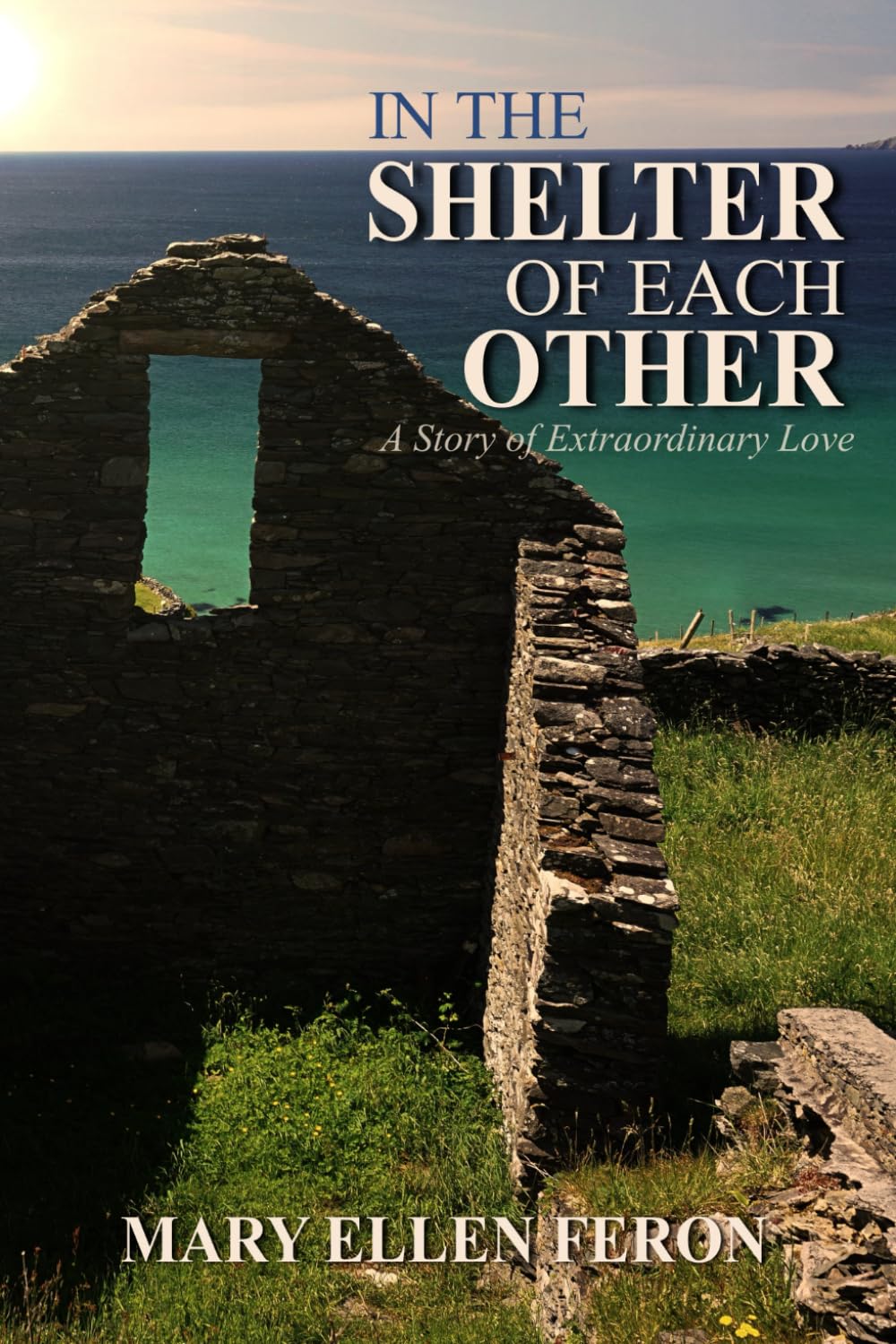 In the Shelter of Each Other: A Story of Extraordinary Love (The Extraordinary Love Series)