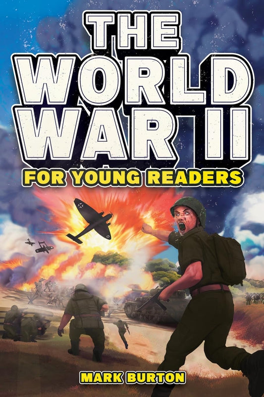The World War 2 for Young Readers: The Greatest Battles and Most Heroic Events of the Second World War (War History for Kids) - 7821
