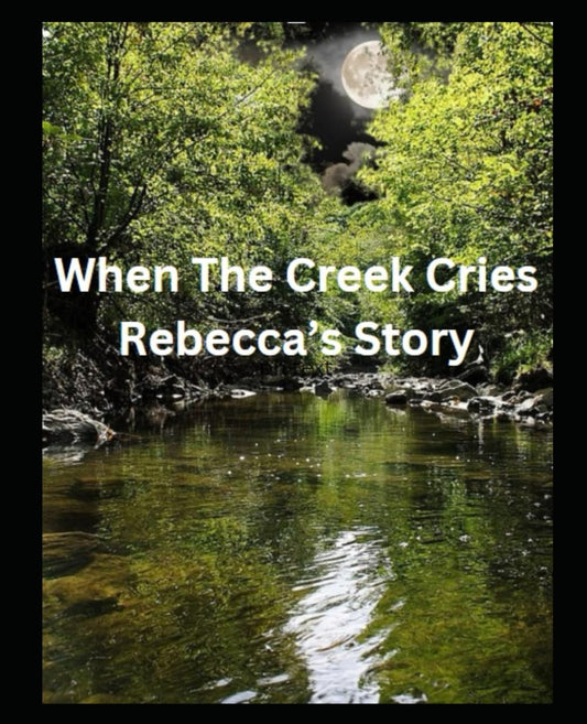 When the Creek Cries: Rebecca's Story