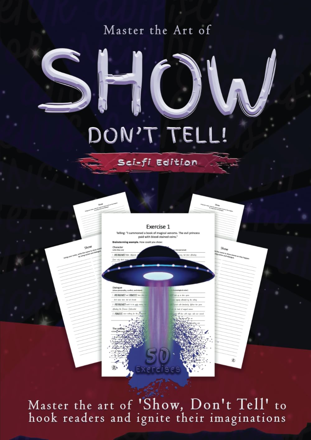 Show, Don't Tell - Sci-fi Writer's Edition: 50 Exercises to help Sci-Fi Writers to Master the Art of 'Show, Don't Tell' to Hook Readers and Ingnite Their Imaginations