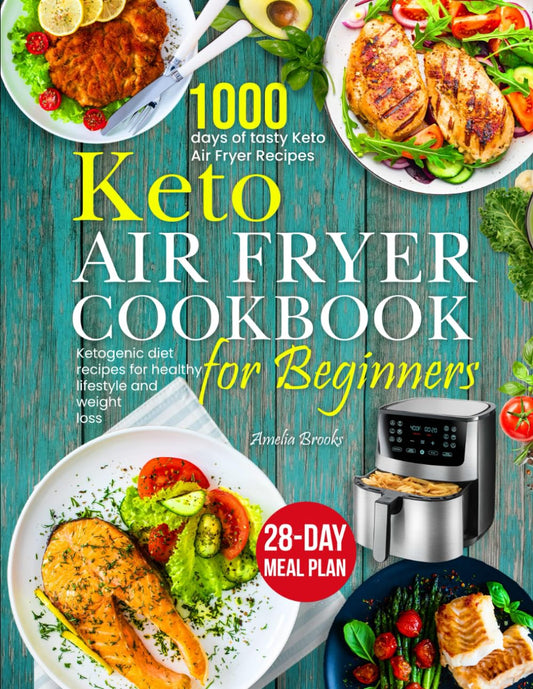 Keto Air Fryer Cookbook: Book of 1000 Days of Healthy & Simple Low Carb Complete Ketogenic Diet Extra Easy Meals Food Recipes for Beginners , Weight Loss with Essential Meal Plans | Recipe Cookbooks - 2213