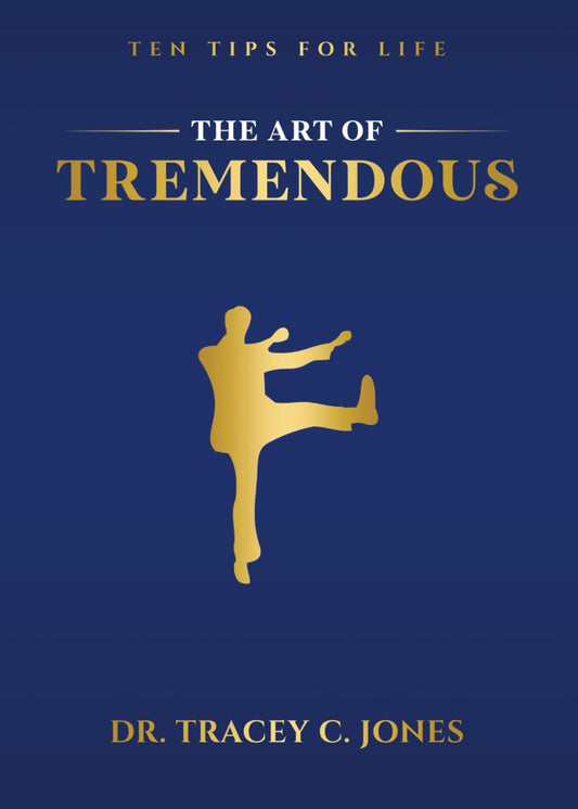 The Art of Tremendous: Ten Tips For Life