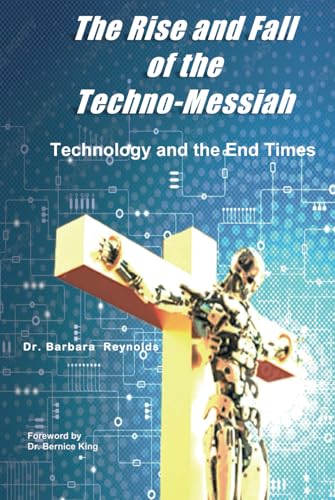 The Rise and Fall of the Techno-Messiah: Technology and the End Times - 1883