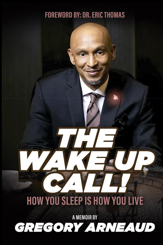 THE WAKE-UP CALL!: HOW YOU SLEEP IS HOW YOU LIVE