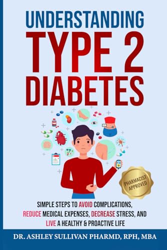 Understanding Type 2 Diabetes: Simple Steps to Avoid Complications, Reduce Medical Expenses, Decrease Stress and Live a Healthy & Proactive Life (Understanding Chronic Illness & Disease) - 215
