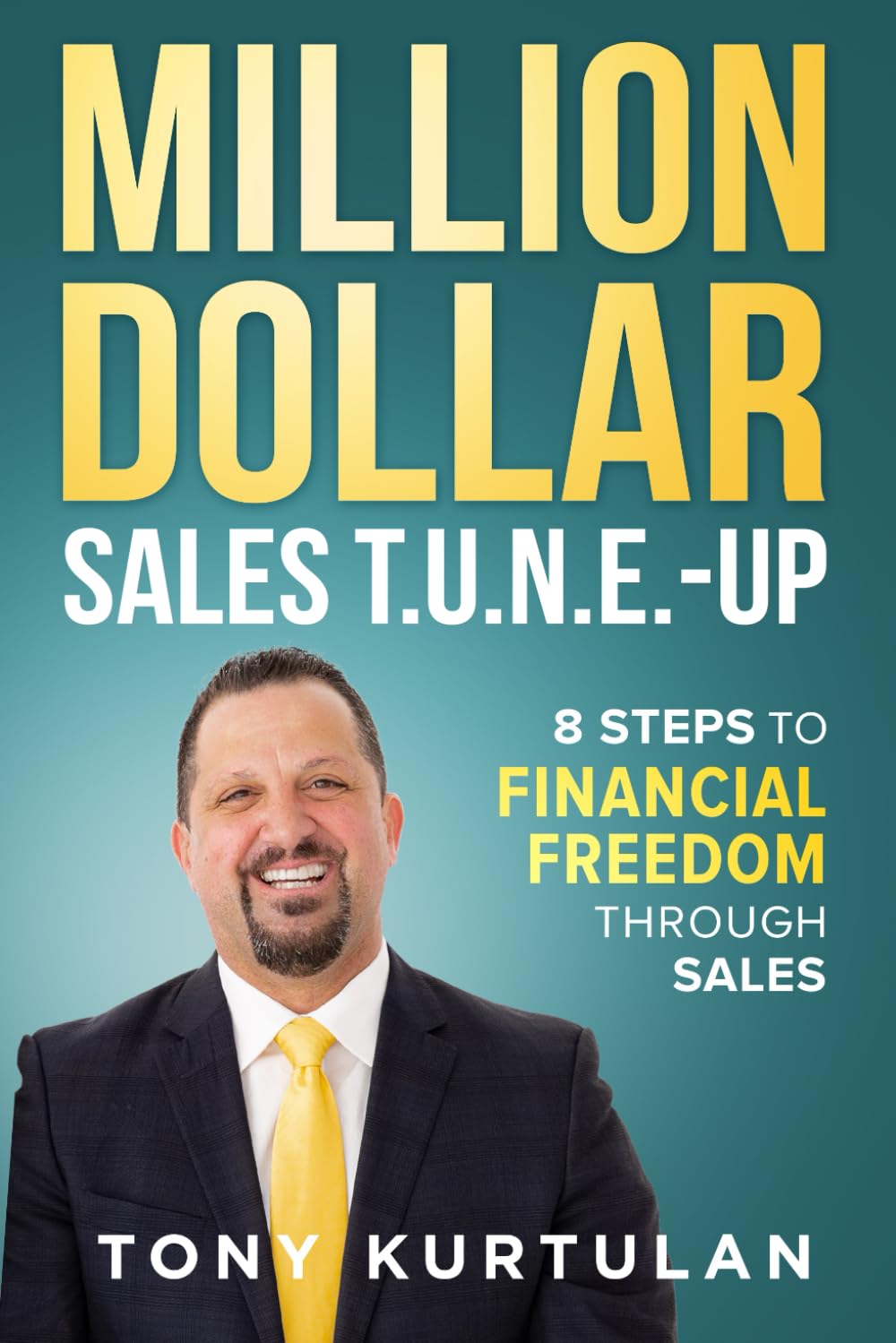 Million Dollar Sales T.U.N.E. Up: The 8-Step Sales System to Financial Freedom
