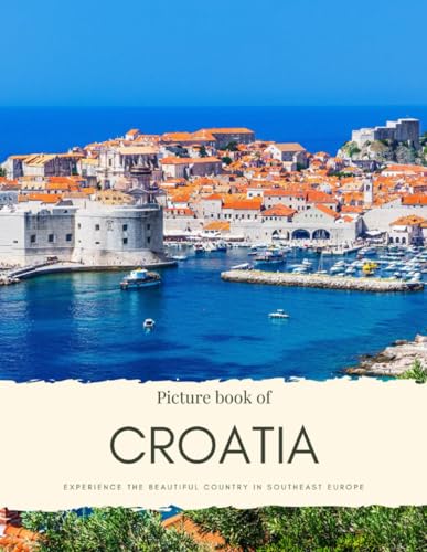 Picture Book of Croatia: Experience the Beautiful Country in Southeast Europe - Beautiful Coastline, Low Mountains and Cities – See Places like ... Quality Photos (Travel Coffee Table Books) - 3568