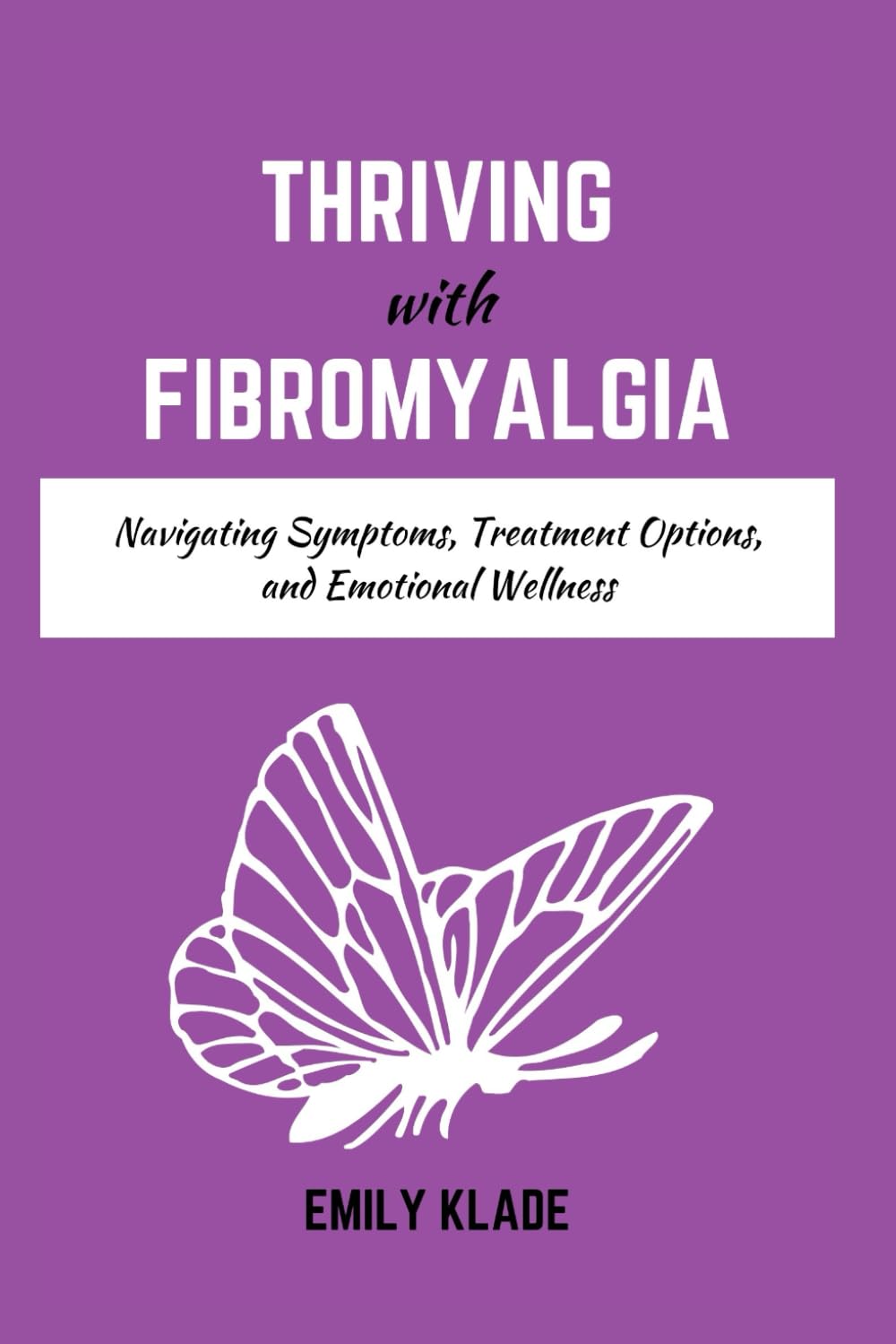 Thriving with Fibromyalgia: Navigating Symptoms, Treatment Options, and Emotional Wellness - 4651