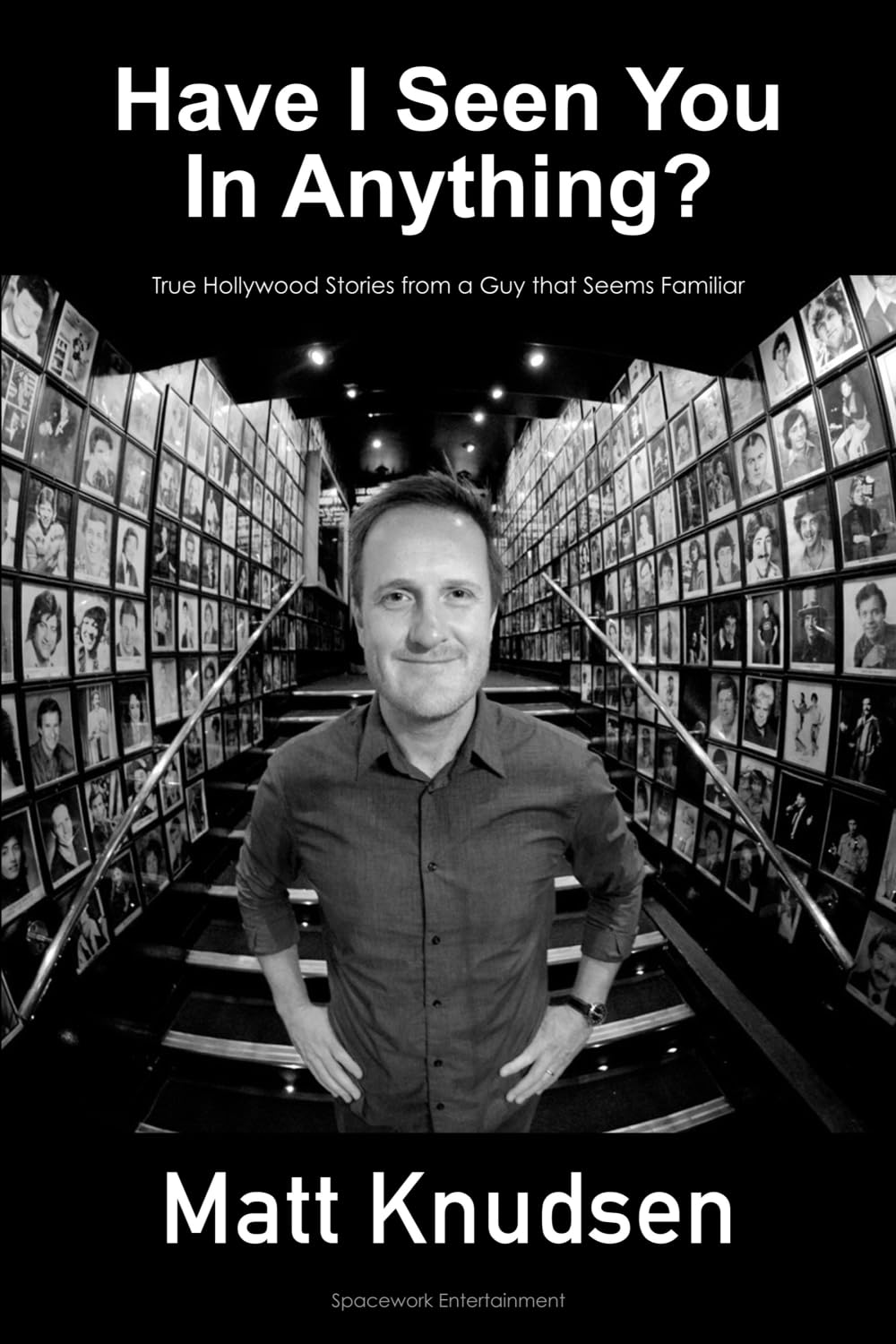 Have I Seen You In Anything?: True Hollywood Stories from a Guy that Seems Familiar