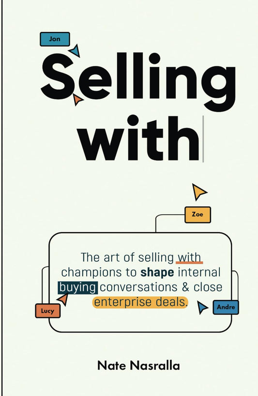 Selling With: The art of selling with champions to shape internal buying conversations & close enterprise deals.