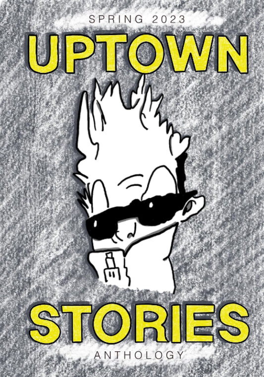 Uptown Stories Spring 2023 Anthology: Volume 28