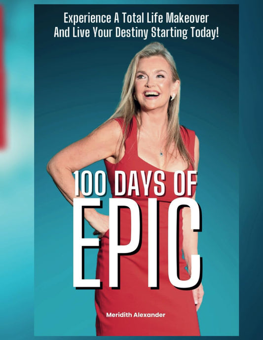 100 Days of Epic: Experience a Total Life Makeover and Live Your Destiny Starting Today - 6086