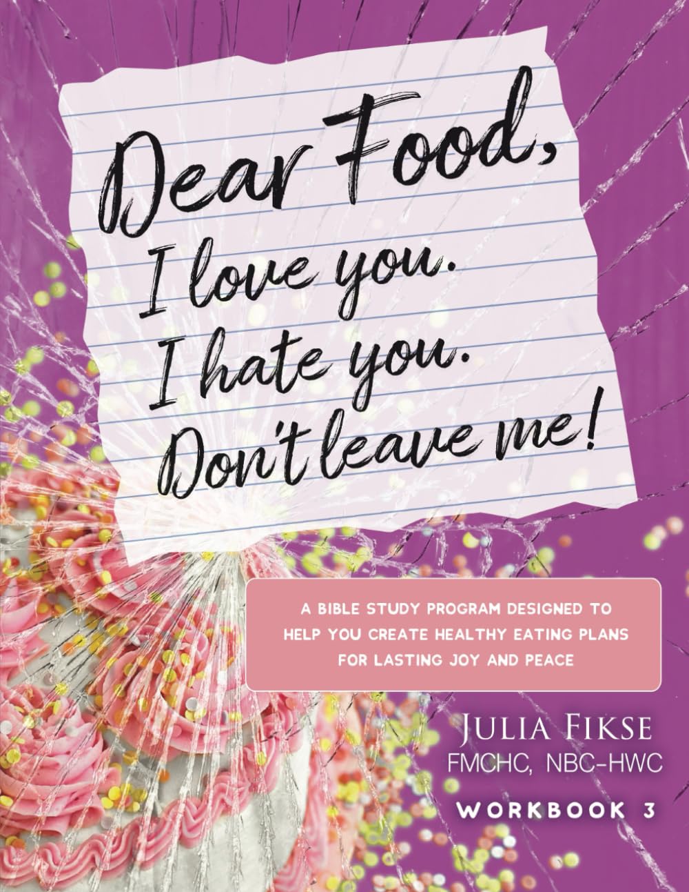 Dear Food, I Love You. I Hate You. Don't Leave Me!: A Bible Study Program Designed to Help You Create Healthy Eating Plans for Lasting Joy and Peace - 1301