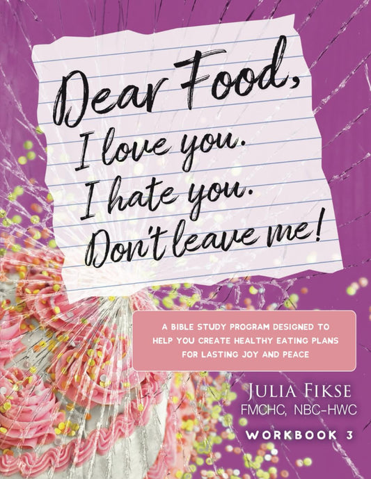 Dear Food, I Love You. I Hate You. Don't Leave Me!: A Bible Study Program Designed to Help You Create Healthy Eating Plans for Lasting Joy and Peace - 1301