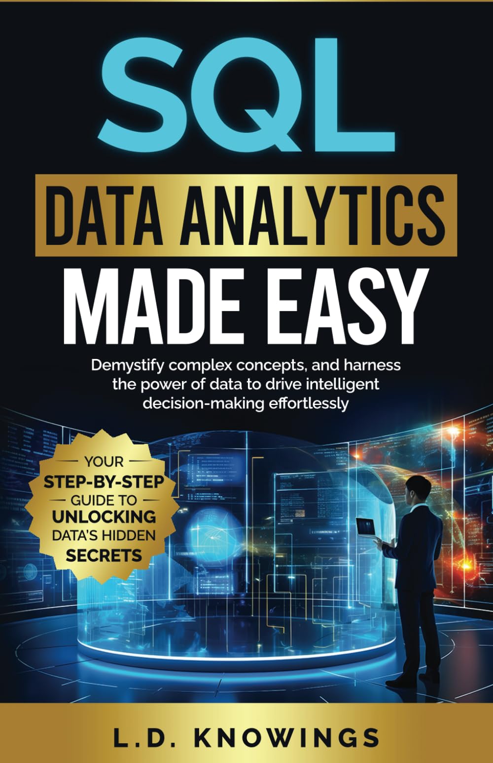 SQL Data Analytics Made Easy: Your Step-by-Step Guide to Unlocking Data’s Hidden Secrets: Demystify complex concepts, and harness the power of data to drive intelligent decision-making effortlessly. - 2605