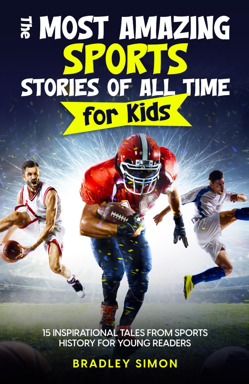 The Most Amazing Sports Stories of All Time for Kids: 15 Inspirational Tales From Sports History for Young Readers - 4920
