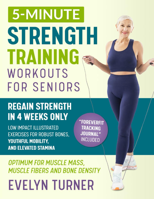 5-Minute Strength Training Workouts for Seniors: Your 4-Week Journey to Reclaim Vitality. Low Impact Illustrated Exercises for Robust Bones, Youthful Mobility, and Elevated Stamina (Healthy Living) - 2385
