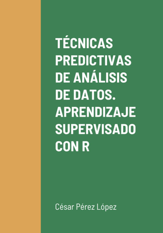 TÉCNICAS PREDICTIVAS DE ANÁLISIS DE DATOS. APRENDIZAJE SUPERVISADO CON R (Spanish Edition)