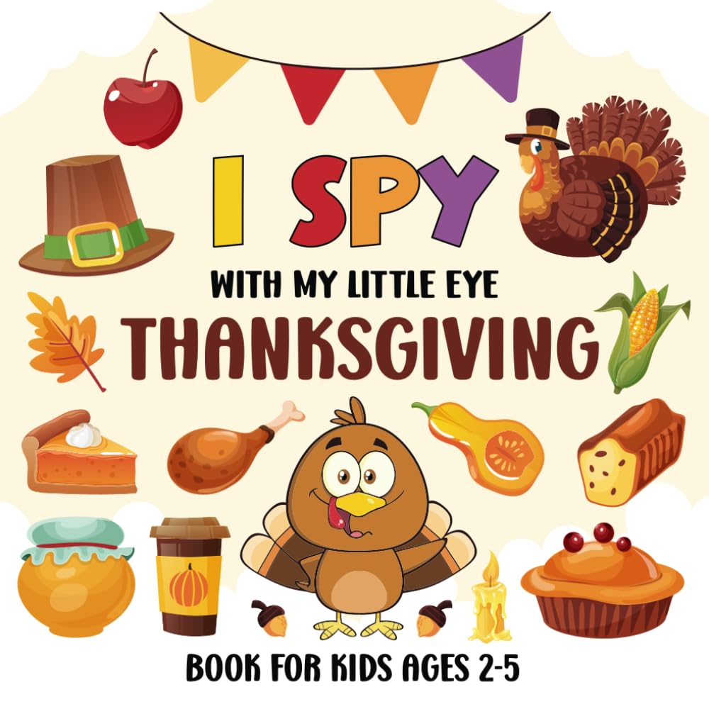 I Spy With My Little Eye Thanksgiving Book For Kids Ages 2-5: Fun I Spy Thanksgiving Picture Book, Interactive Guessing Game For Preschoolers And Toddlers, Perfect Gift For Boys & Girls (I Spy Books) - 1848