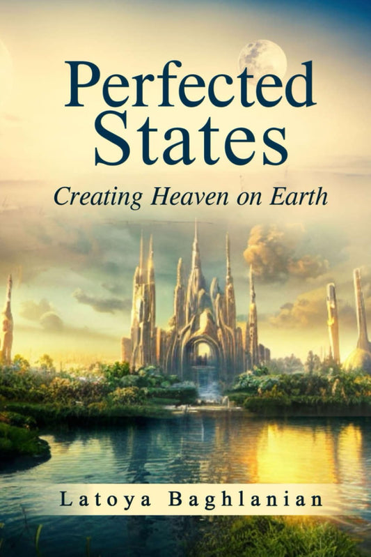 Perfected States: Creating Heaven on Earth