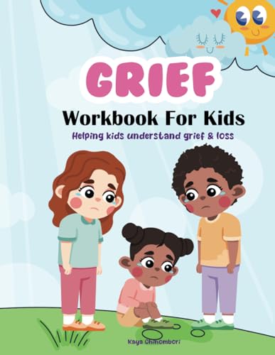 Grief - Helping Kids Understand Grief And Loss : An Activity Workbook For Kids - 4013