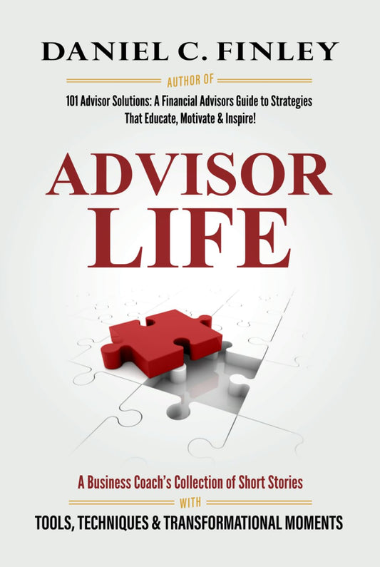 ADVISOR LIFE: A Business Coach's Collection of Short Stories with Tools, Techniques & Transformational Moments - 4341