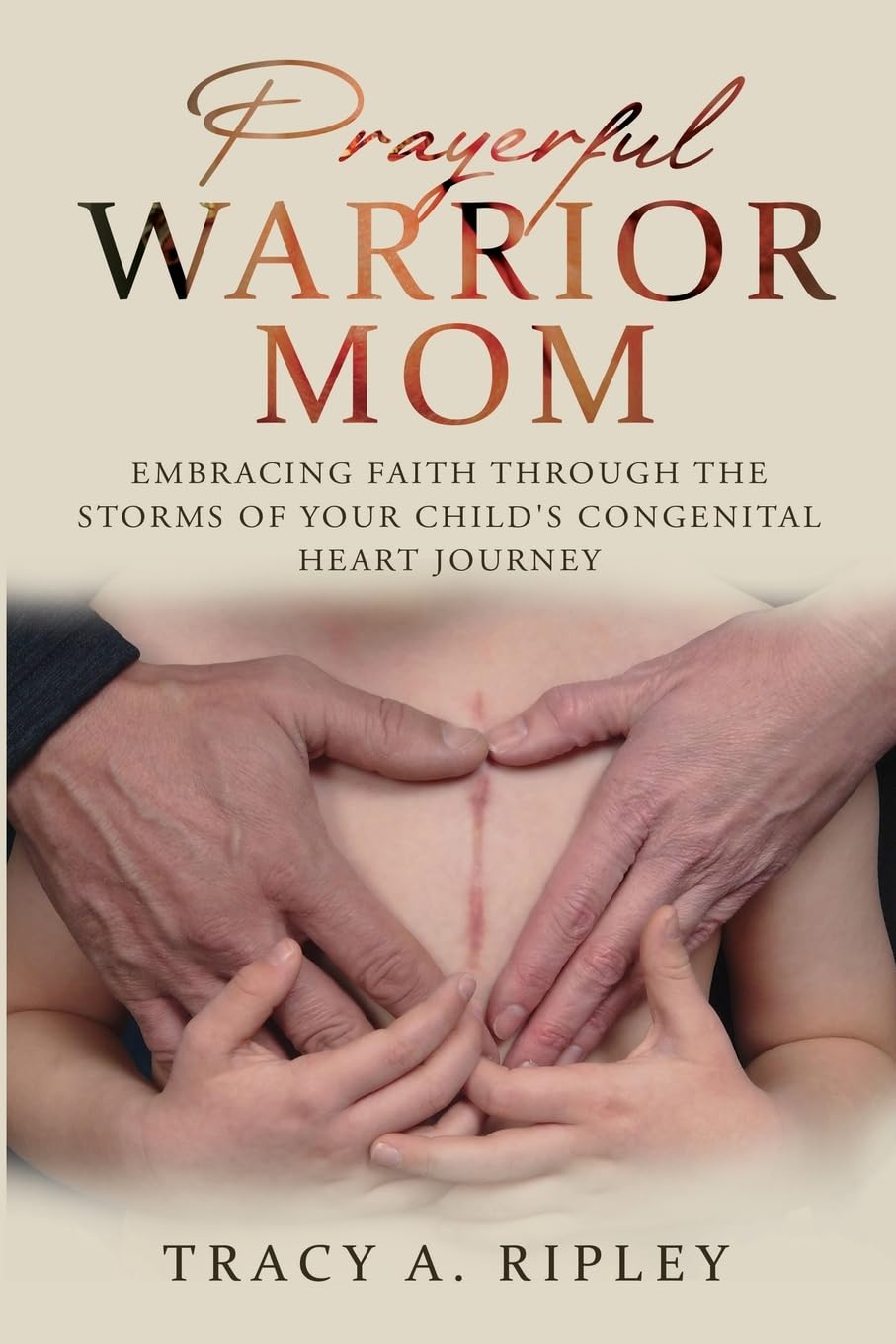Prayerful Warrior Mom: Embracing Faith through the Storms of Your Child's Congenital Heart Journey