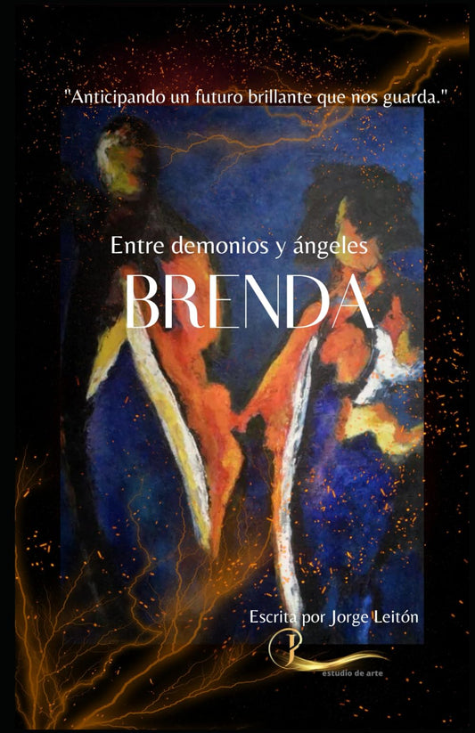 BRENDA: ENTRE DEMONIOS Y ÁNGELES: "Anticipando un futuro brillante que nos guarda." (Spanish Edition)