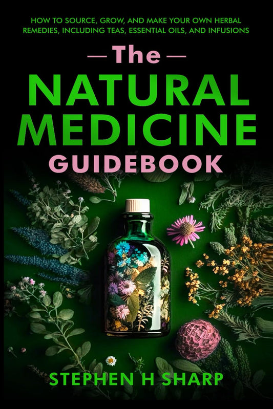 The Natural Medicine Guidebook: How to Source, Grow, and Make Your Own Herbal Remedies, Including Teas, Essential Oils, and Infusions - 4196