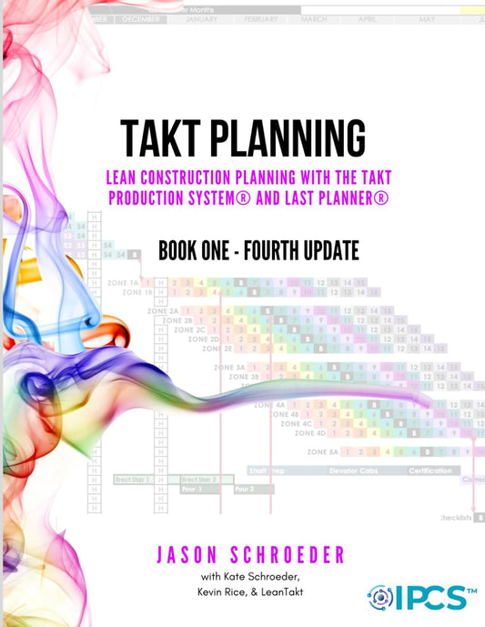 Takt Planning: Lean Construction Scheduling With The Takt Production System® & Last Planner® (The Art of the Builder)