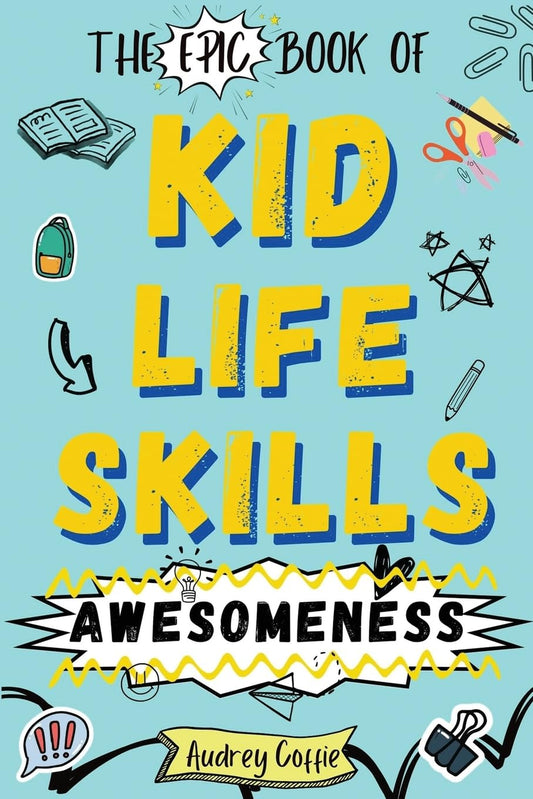 Epic Book of Kid Life Skills Awesomeness: How to Cook, Clean, Manage Money, Learn Internet and Body Safety, and Handle Big Feelings for Tweens Ages 8-12 WITH FUN ACTIVITIES - 5769