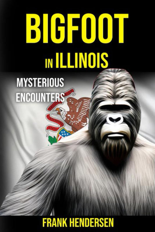 Bigfoot in Illinois: Mysterious Encounters (Bigfoot Encounters from Around the World)