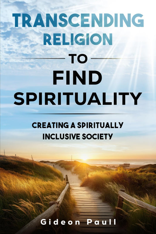 Transcending Religion to Find Spirituality: Creating a Spiritually Inclusive Society