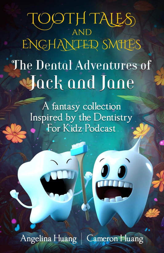 Tooth Tales and Enchanted Smiles: The Dental Adventures of Jack and Jane: A fantasy collection inspired by the Dentistry For Kidz Podcast - 4659