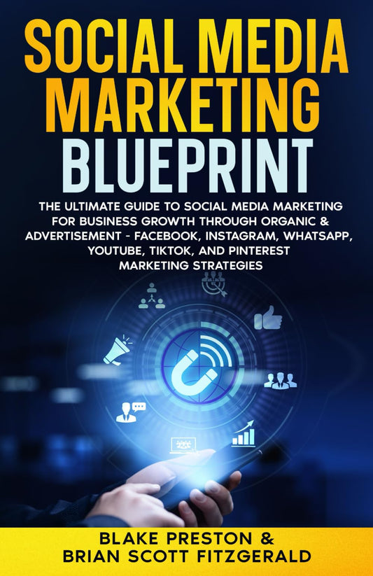 Social Media Marketing Blueprint: The Ultimate Guide to Social Media Marketing for Business Growth through Organic & Advertisement - Facebook, ... TikTok, and Pinterest (How To Make Money) - 6429