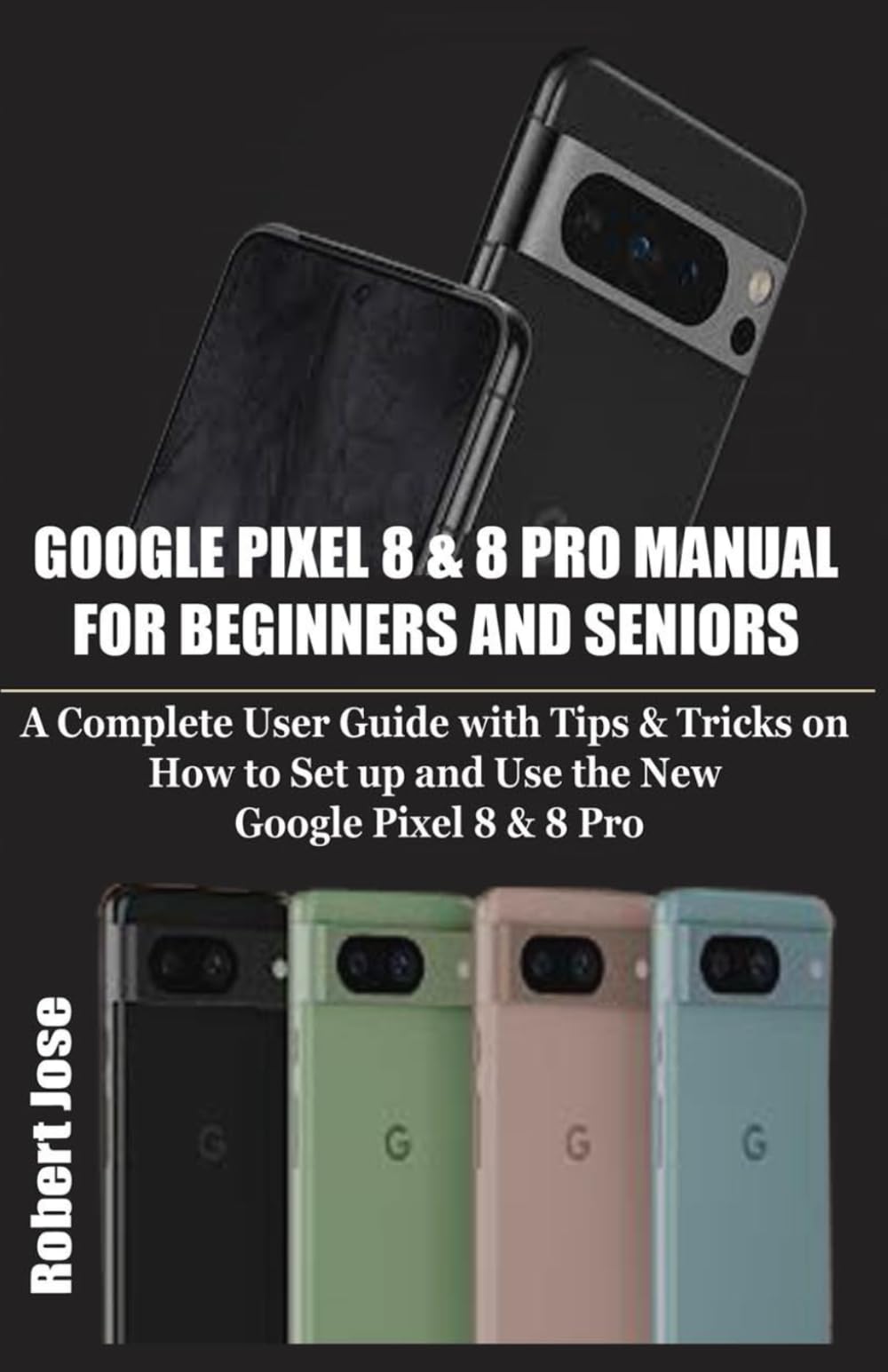 Google Pixel 8 & 8 Pro Manual for Beginners and Seniors: A Complete User Guide with Tips & Tricks on How to Set up and use the New Google Pixel 8 & 8 Pro like an expert. - 339