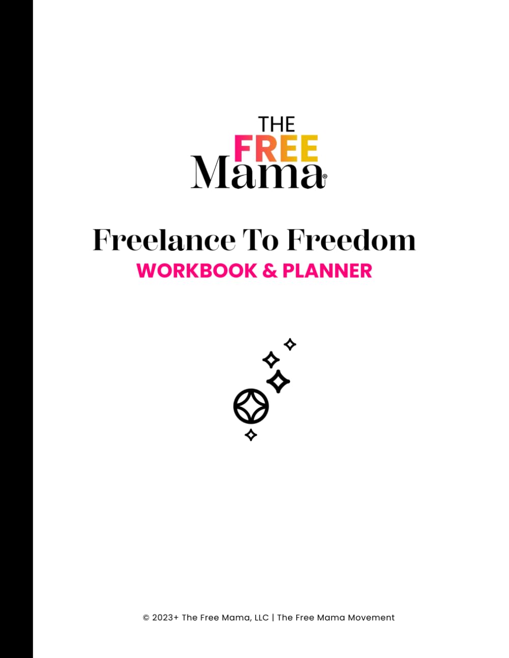 Freelance to Freedom Workbook & Planner: Learn How To Start and Run A Freelancing Business from The Free Mama