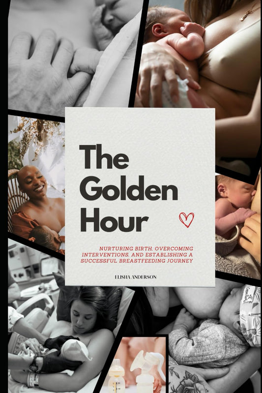 THE GOLDEN HOUR: Nurturing Birth, Overcoming Interventions, and Establishing a Successful Breastfeeding Journey - 9110