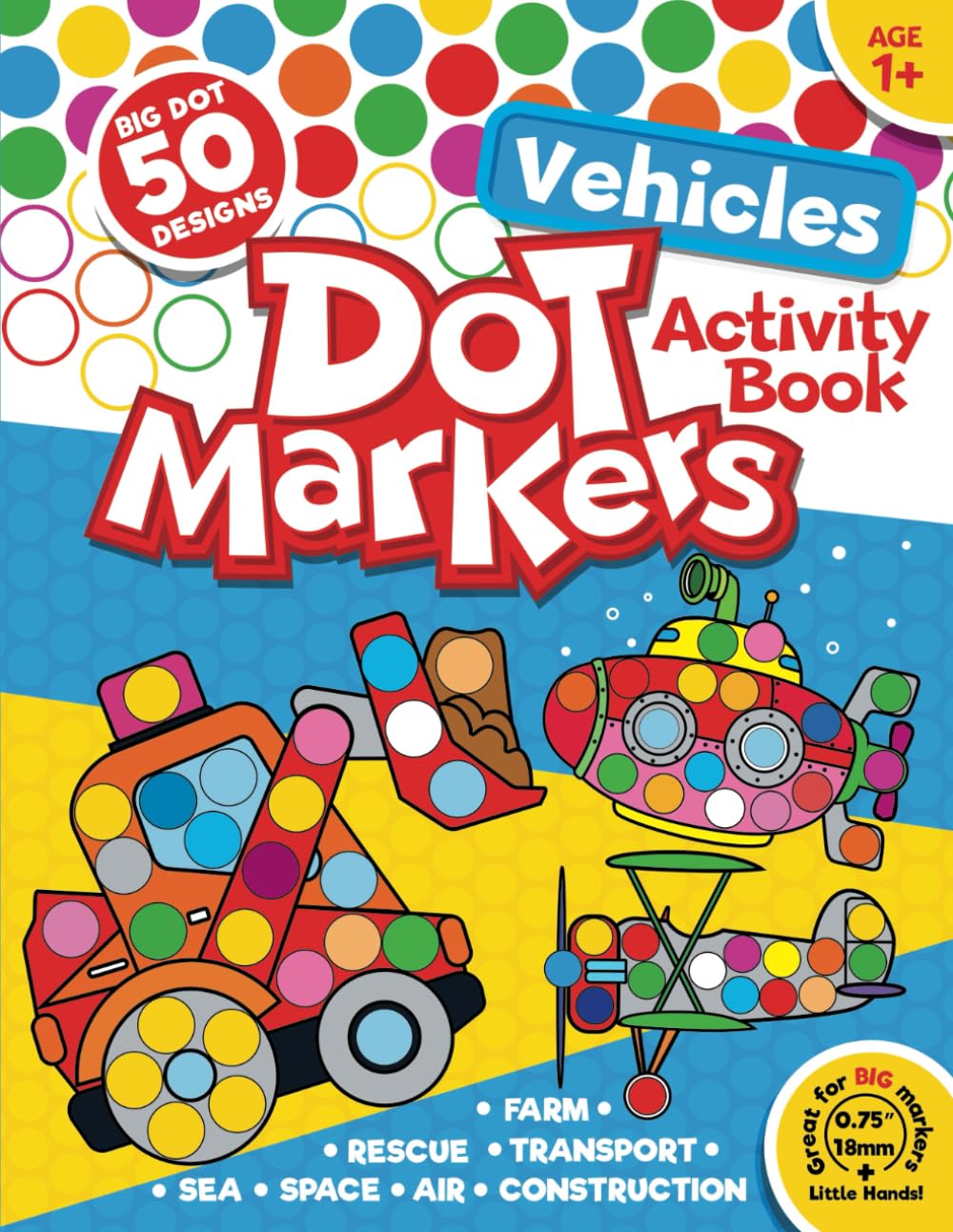 Dot Markers Activity Book Vehicles: 50 BIG DOT Designs. Farm, Construction, Rescue and More for Kids Ages 1+ (Dot Marker Activity Books) - 9786