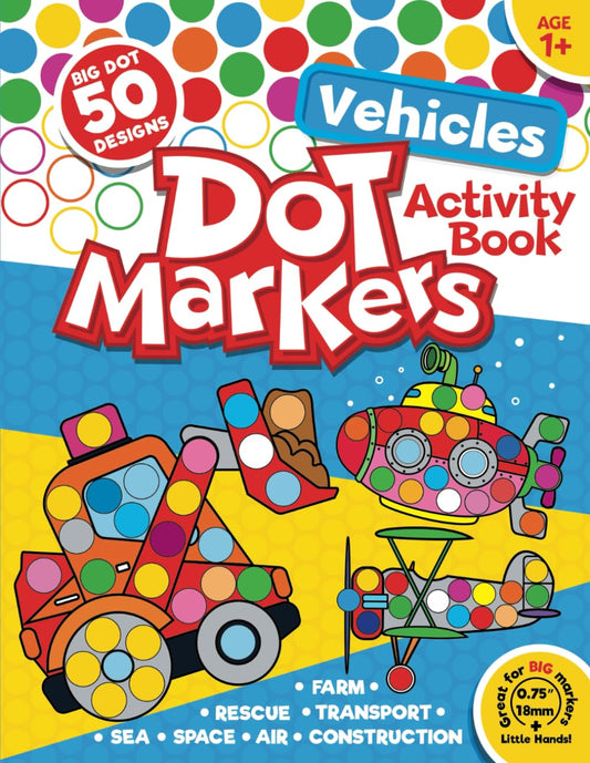 Dot Markers Activity Book Vehicles: 50 BIG DOT Designs. Farm, Construction, Rescue and More for Kids Ages 1+ (Dot Marker Activity Books) - 9786