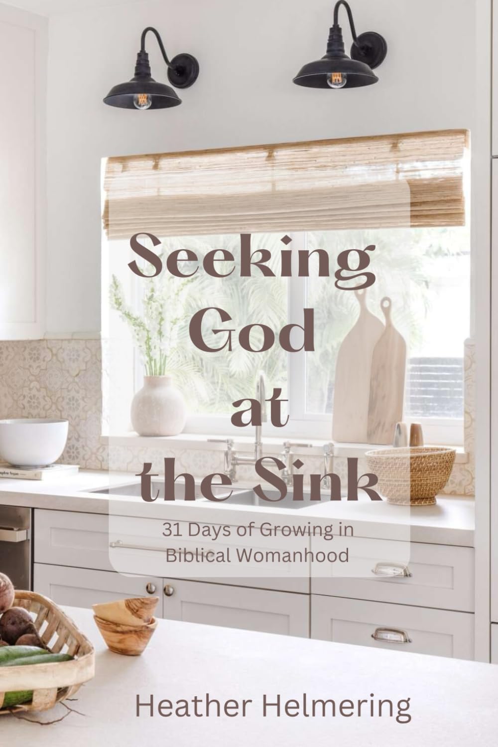 Seeking God at the Sink: 31 Days of Growing in Biblical Womanhood - 5726