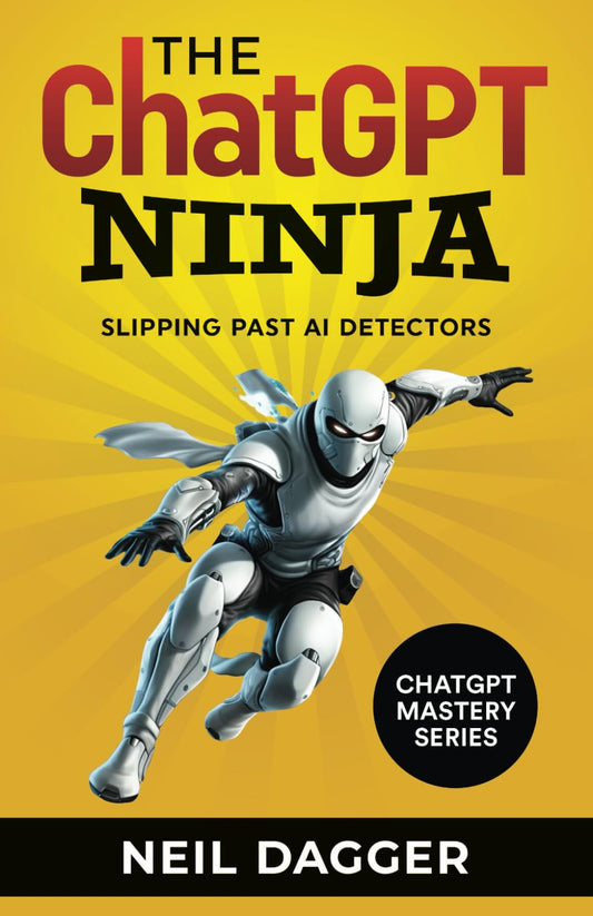 The ChatGPT Ninja: Slipping past AI Detectors (AI Wealth Engine - How to make money using Chat GPT and Generative AI) - 1952