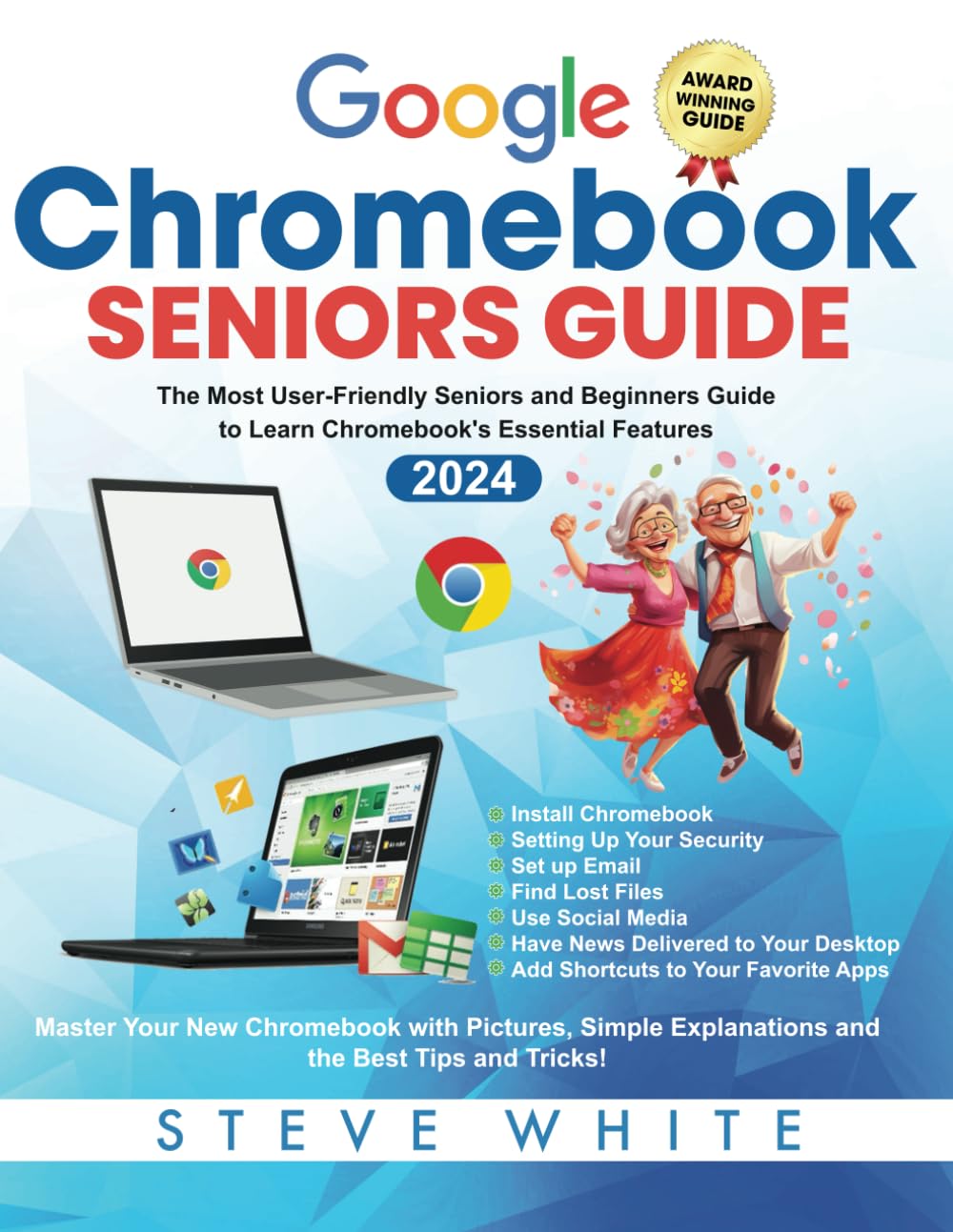 CHROMEBOOK SENIORS GUIDE: The Most User-Friendly Seniors and Beginners Guide to Learning Chromebook's Essential Features