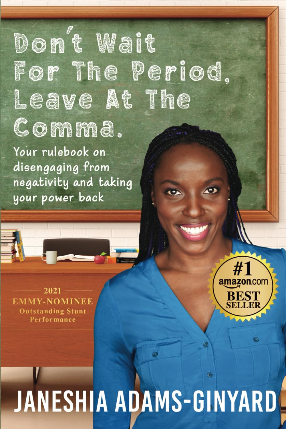 Don’t Wait for the Period, Leave at the Comma.: Your Rulebook on Disengaging from Negativity and Taking Your Power Back